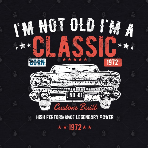 51st Birthday - Im Not Old Im A Classic Born 1972 by Kudostees